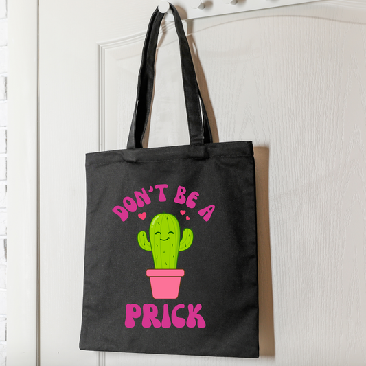 Don't Be A Prick Tote Bag